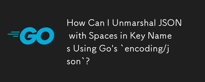 如何使用 Go 的 `encoding/json` 解组键名称中带有空格的 JSON？