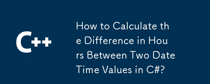 How To Calculate The Difference In Hours Between Two Datetime Values In C C Php Cn