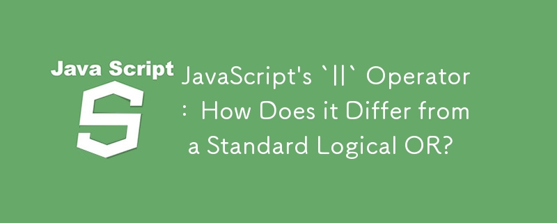 Der „||'-Operator von JavaScript: Wie unterscheidet er sich von einem standardmäßigen logischen ODER?