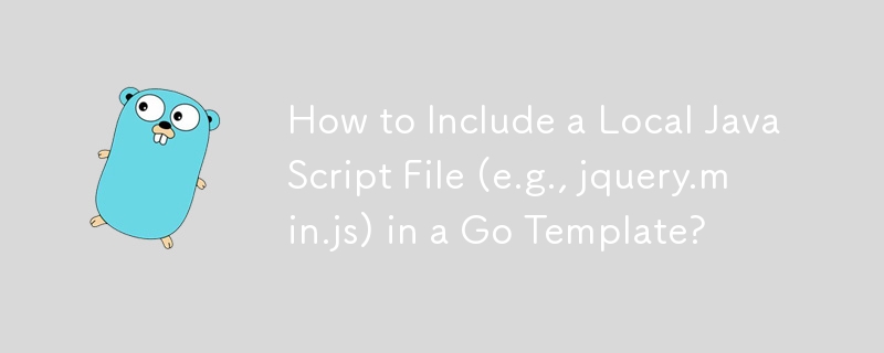 Wie füge ich eine lokale JavaScript-Datei (z. B. jquery.min.js) in eine Go-Vorlage ein?