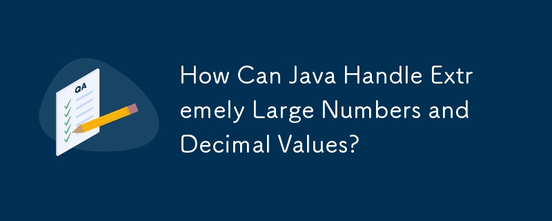 Java は非常に大きな数値や 10 進数値をどのように処理できるのでしょうか?