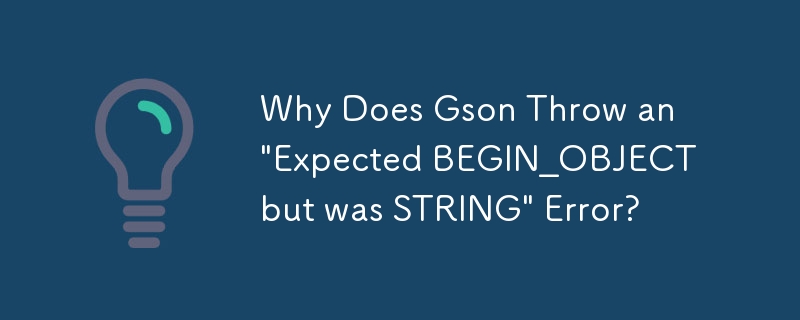 Pourquoi Gson génère-t-il une erreur « BEGIN_OBJECT attendu mais STRING » ?