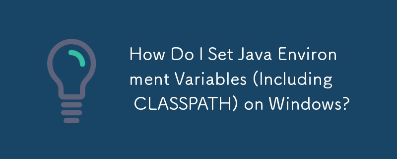 Comment définir les variables d'environnement Java (y compris CLASSPATH) sous Windows ?