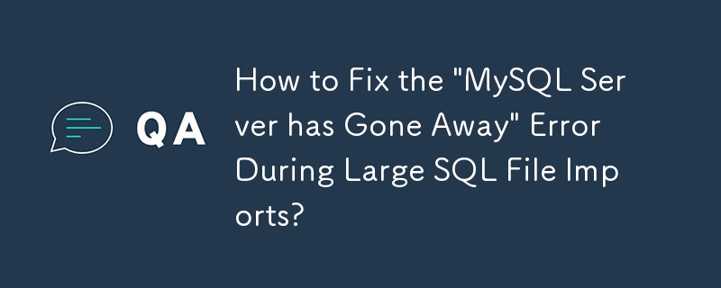 대용량 SQL 파일을 가져오는 동안 'MySQL Server가 사라졌습니다' 오류를 해결하는 방법은 무엇입니까?