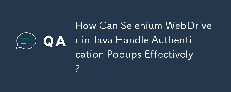 Bagaimanakah Selenium WebDriver dalam Java Boleh Mengendalikan Popup Pengesahan Dengan Berkesan?