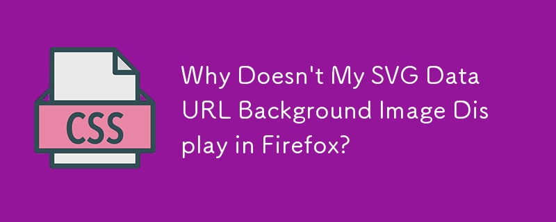 Mengapa Imej Latar Belakang URL Data SVG Saya Tidak Dipaparkan dalam Firefox?