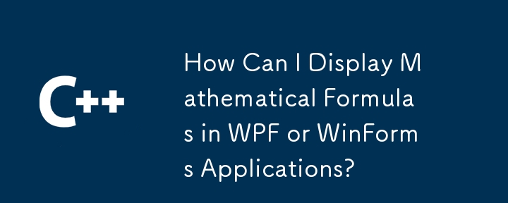 Bagaimanakah Saya Boleh Memaparkan Formula Matematik dalam Aplikasi WPF atau WinForms?