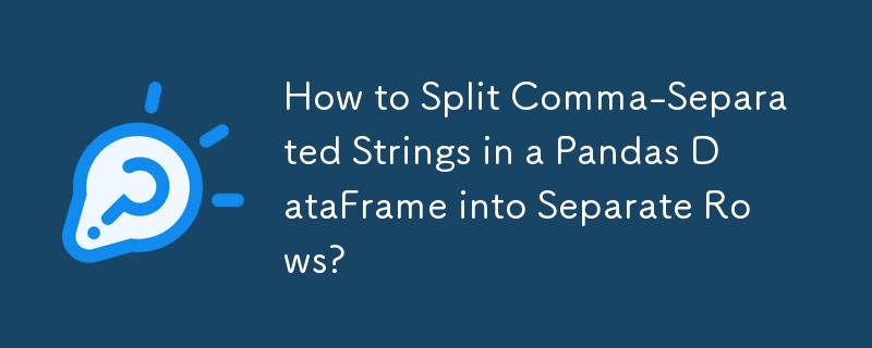 How to Split Comma-Separated Strings in a Pandas DataFrame into ...