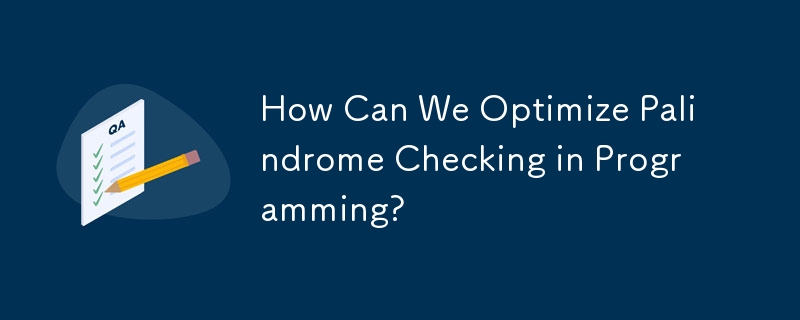 How Can We Optimize Palindrome Checking in Programming?