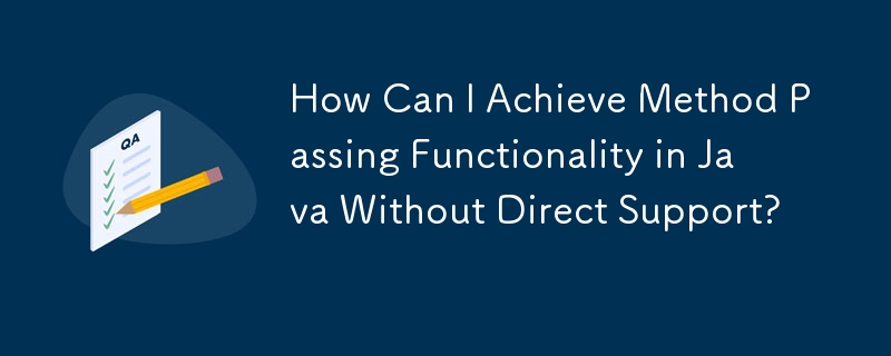 How Can I Achieve Method Passing Functionality in Java Without Direct Support?
