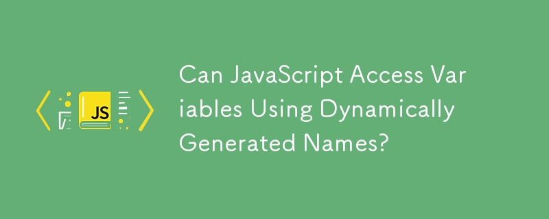 Can JavaScript Access Variables Using Dynamically Generated Names?