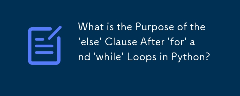Was ist der Zweck der „else'-Klausel nach „for'- und „while'-Schleifen in Python?