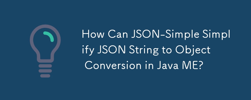 Bagaimanakah JSON-Simple Boleh Memudahkan Rentetan JSON kepada Penukaran Objek dalam Java ME?