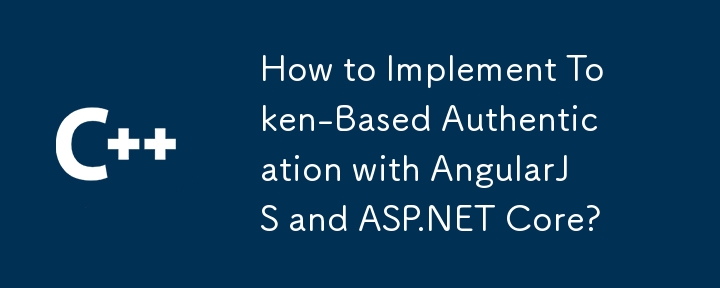 Bagaimana untuk Melaksanakan Pengesahan Berasaskan Token dengan AngularJS dan Teras ASP.NET?