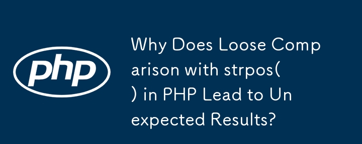 Why Does Loose Comparison with strpos() in PHP Lead to Unexpected Results?