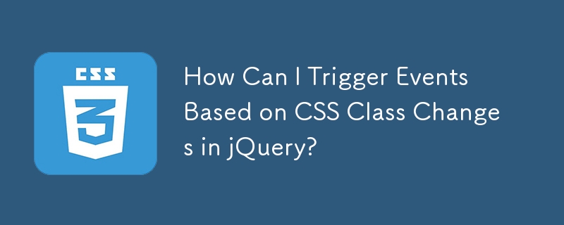 Wie kann ich Ereignisse basierend auf CSS-Klassenänderungen in jQuery auslösen?