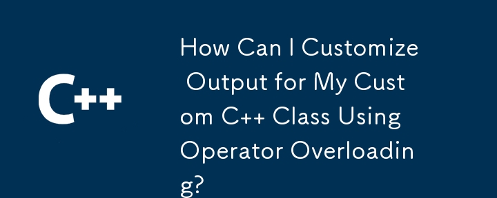 Bagaimanakah Saya Boleh Menyesuaikan Output untuk Kelas C Tersuai Saya Menggunakan Operator Overloading?