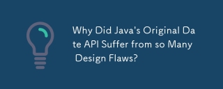 Why Did Java's Original Date API Suffer from so Many Design Flaws?