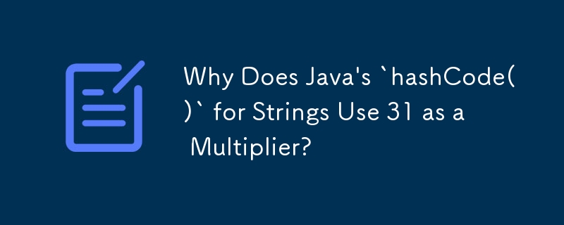 为什么 Java 的字符串'hashCode()”使用 31 作为乘数？