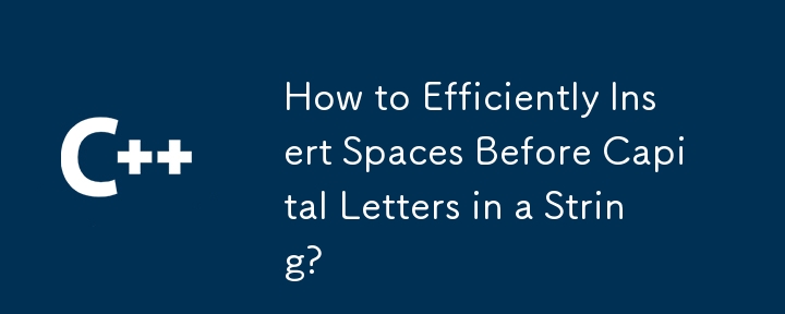 How to Efficiently Insert Spaces Before Capital Letters in a String ...