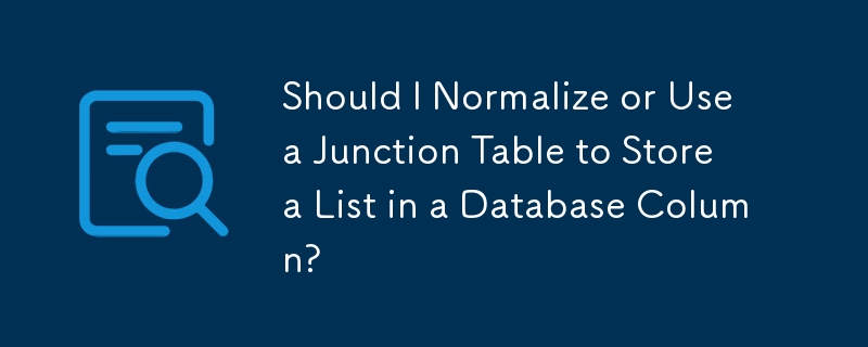 Should I Normalize Or Use A Junction Table To Store A List In A 