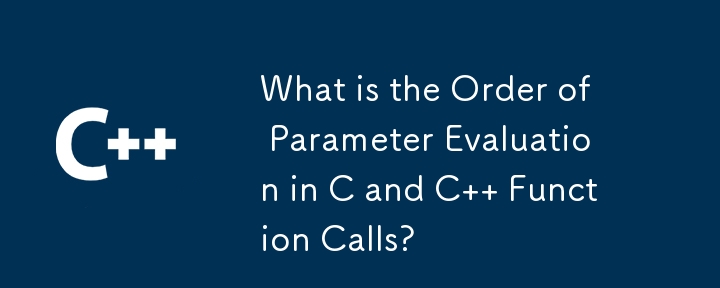 Apakah Susunan Penilaian Parameter dalam Panggilan Fungsi C dan C?
