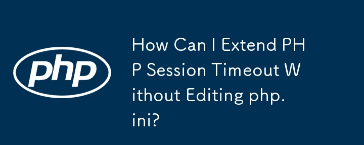 How Can I Extend PHP Session Timeout Without Editing php.ini?