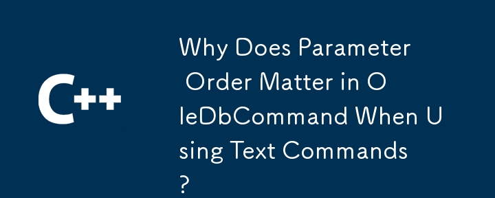 Why Does Parameter Order Matter in OleDbCommand When Using Text Commands?