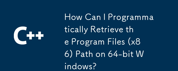 How Can I Programmatically Retrieve the Program Files (x86) Path on 64-bit Windows?