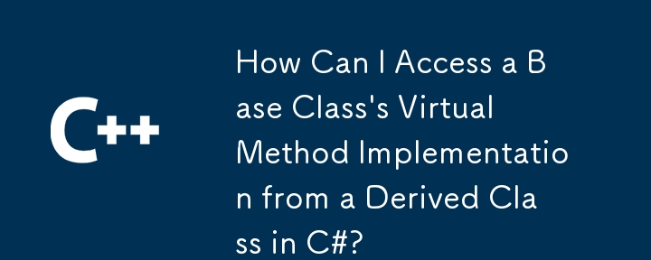 Bagaimanakah Saya Boleh Mengakses Pelaksanaan Kaedah Maya Kelas Asas daripada Kelas Terbitan dalam C#?