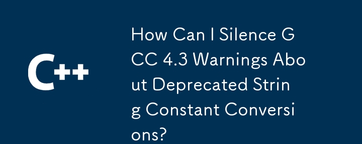 Comment puis-je faire taire les avertissements de GCC 4.3 concernant les conversions de constantes de chaîne obsolètes ?