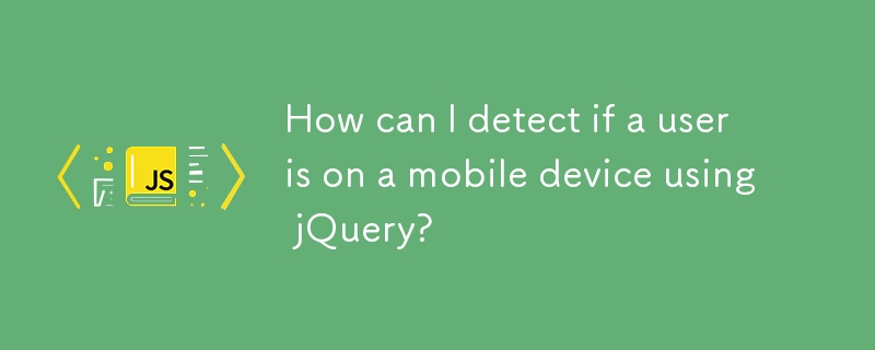 How can I detect if a user is on a mobile device using jQuery?