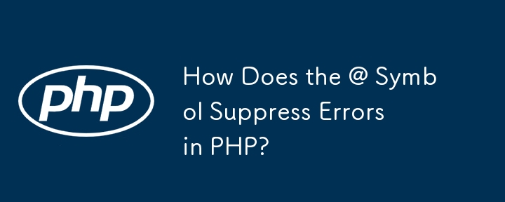 How Does the @ Symbol Suppress Errors in PHP?