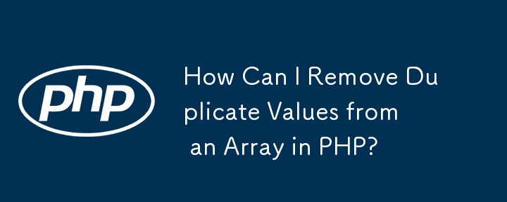 How Can I Remove Duplicate Values from an Array in PHP?