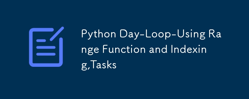 Python Day-Loop-Using Range Function and Indexing,Tasks