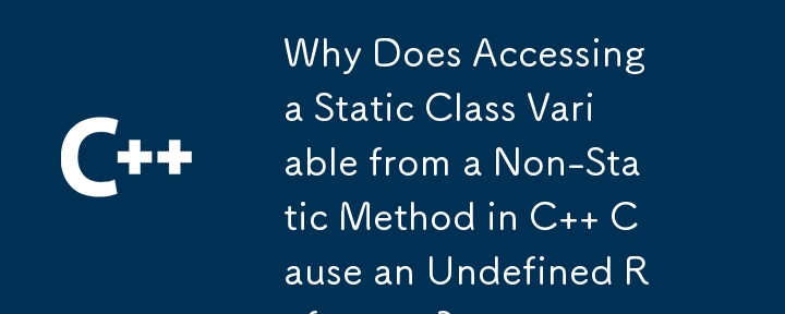 Why Does Accessing a Static Class Variable from a Non-Static Method in C   Cause an Undefined Reference?