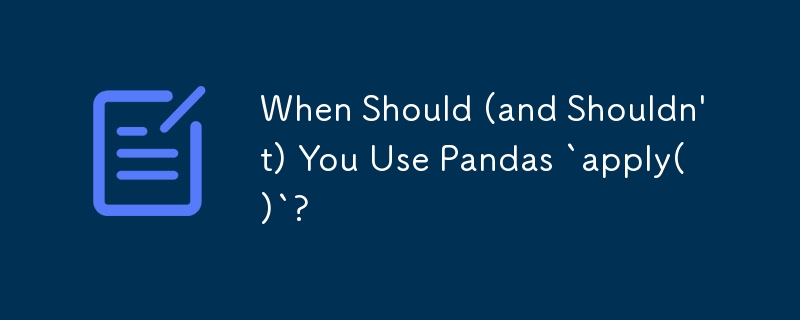 When Should (and Shouldn't) You Use Pandas `apply()`?