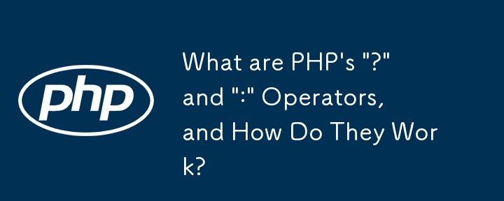 What are PHP's '?' and ':' Operators, and How Do They Work?