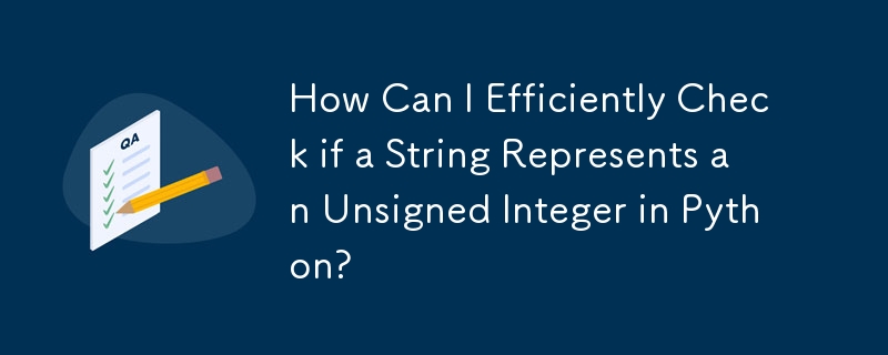 How Can I Efficiently Check if a String Represents an Unsigned Integer in Python?