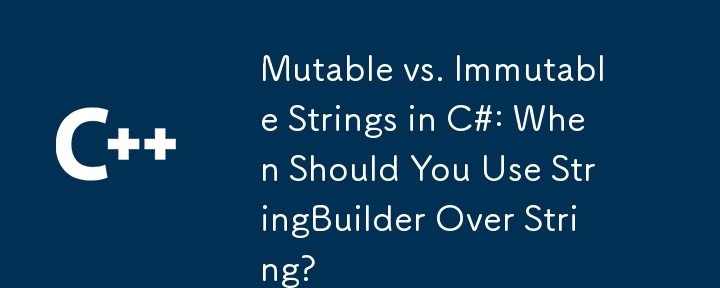 String Boleh Berubah vs. Tidak Boleh Berubah dalam C#: Bilakah Anda Harus Menggunakan StringBuilder Over String?