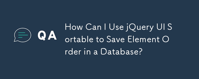 Bagaimanakah saya boleh menggunakan jQuery UI Sortable untuk Menyimpan Pesanan Elemen dalam Pangkalan Data?