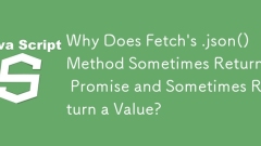 Why Does Fetch's .json() Method Sometimes Return a Promise and Sometimes Return a Value?