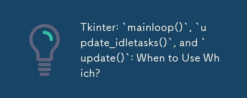 Tkinter: `mainloop()`, `update_idletasks()` dan `update()`: Bila hendak menggunakan Mana?