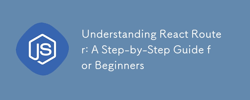 React Router verstehen: Eine Schritt-für-Schritt-Anleitung für Anfänger