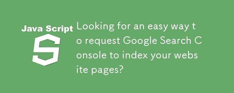 Vous recherchez un moyen simple de demander à Google Search Console d'indexer les pages de votre site Web ?