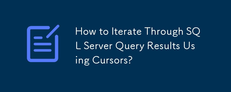 How to Iterate Through SQL Server Query Results Using Cursors?-Mysql ...