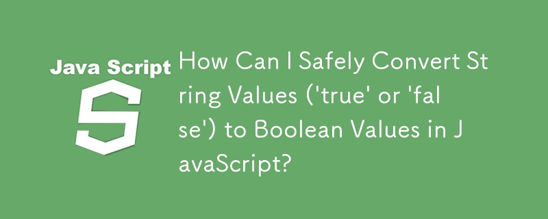 How Can I Safely Convert String Values ('true' or 'false') to Boolean ...