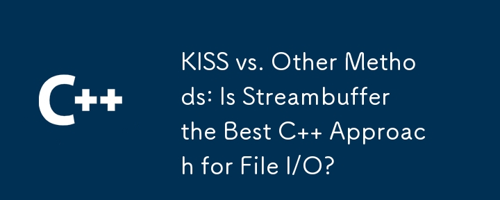 KISS vs. Other Methods: Is Streambuffer the Best C   Approach for File I/O?