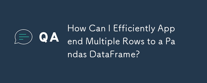 How Can I Efficiently Append Multiple Rows to a Pandas DataFrame?