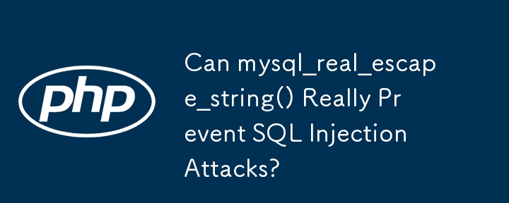 mysql_real_escape_string() peut-il vraiment empêcher les attaques par injection SQL ?